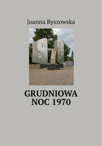 Grudniowa noc 1970 Joanna Ryszowska - okladka książki