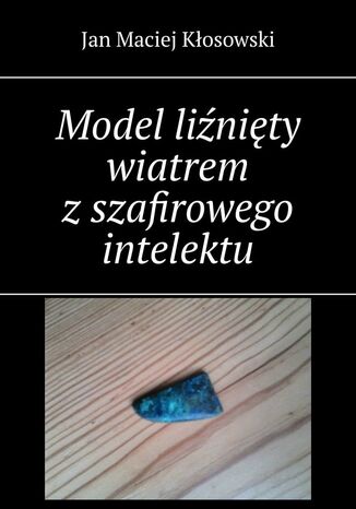 Model liźnięty wiatrem z szafirowego intelektu Jan Kłosowski - okladka książki