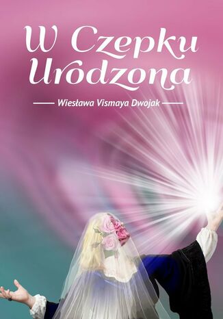 W czepku urodzona Wiesława Vismaya Dwojak - okladka książki