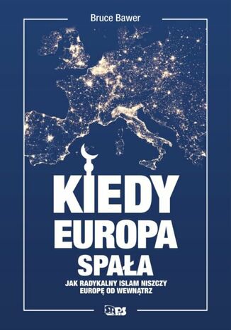 Kiedy Europa spała. Jak radykalny islam niszczy Europę od wewnątrz Bruce Bawer - okladka książki