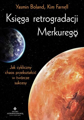 Księga retrogradacji Merkurego. Jak cykliczny chaos przekształcić w twórcze sukcesy Yasmin Boland, Kim Farnell - okladka książki