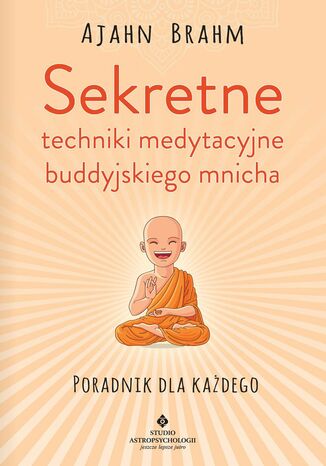 Sekretne techniki medytacyjne buddyjskiego mnicha. Poradnik dla każdego Ajahn Brahm - okladka książki