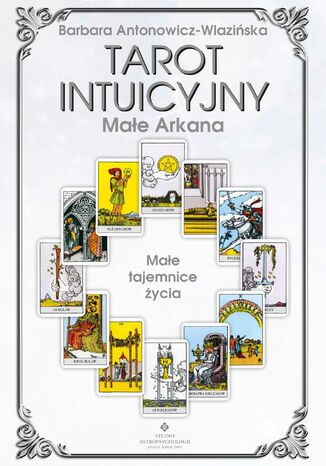 Tarot Intuicyjny Małe Arkana. Małe tajemnice życia Barbara Antonowicz-Wlazińska - okladka książki