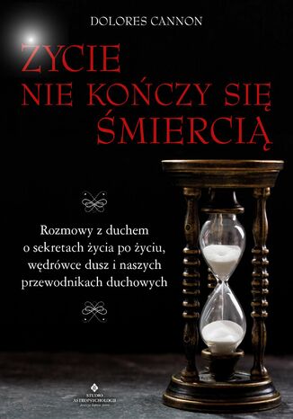 Życie nie kończy się śmiercią Dolores Cannon - okladka książki