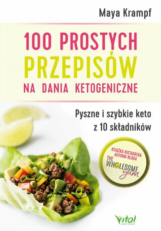 100 prostych przepisów na dania ketogeniczne. Pyszne i szybkie keto z 10 składników Maya Krampf - okladka książki