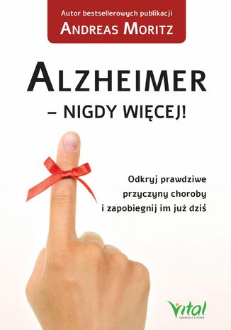 Alzheimer - nigdy więcej! Odkryj prawdziwe przyczyny choroby i zapobiegnij im już dziś Andreas Moritz - okladka książki