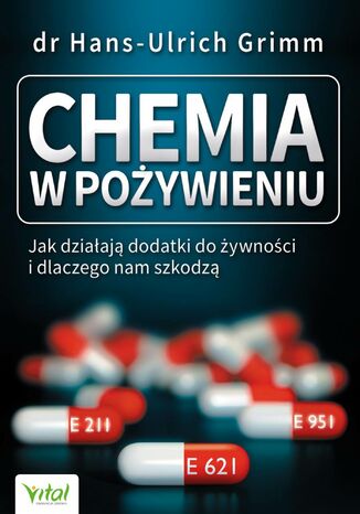 Chemia w pożywieniu. Jak działają dodatki do żywności i dlaczego nam szkodzą dr Hans-Ulrich Grimm - okladka książki