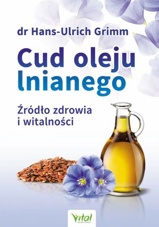 Cud oleju lnianego. Źródło zdrowia i witalności dr Hans-Ulrich Grimm - okladka książki