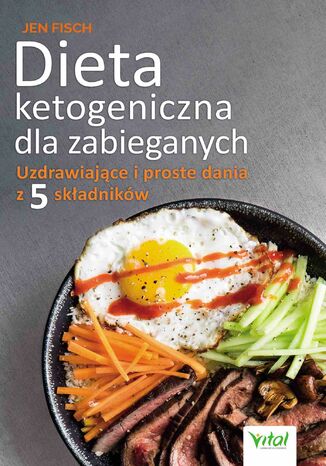 Dieta ketogeniczna dla zabieganych. Uzdrawiające i proste dania z 5 składników Jen Fisch - okladka książki