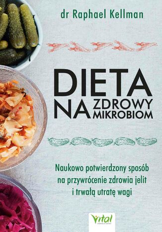 Dieta na zdrowy mikrobiom. Naukowo potwierdzony sposób na przywrócenie zdrowia jelit i trwałą utratę wagi Raphael Kellman - okladka książki