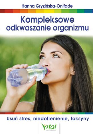 Kompleksowe odkwaszanie organizmu. Usuń stres, niedotlenienie, toksyny Hanna Onifade - okladka książki