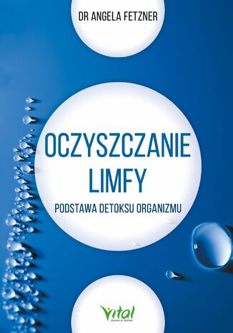 Oczyszczanie limfy. Podstawa detoksu organizmu dr Angela Fetzner - okladka książki