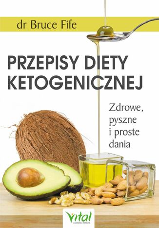 Przepisy diety ketogenicznej. Zdrowe, pyszne i proste dania dr Bruce Fife - okladka książki