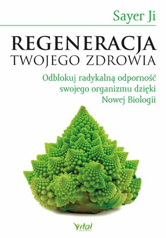 Regeneracja Twojego zdrowia. Odblokuj radykalną odporność swojego organizmu dzięki Nowej Biologii Sayer Ji - okladka książki