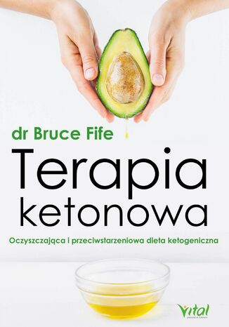 Terapia ketonowa. Oczyszczająca i przeciwstarzeniowa dieta ketogeniczna dr Bruce Fife - okladka książki