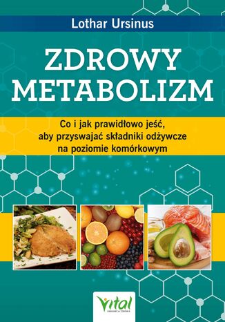 Zdrowy metabolizm. Co i jak prawidłowo jeść, aby przyswajać składniki odżywcze na poziomie komórkowym Lothar Ursinus - okladka książki