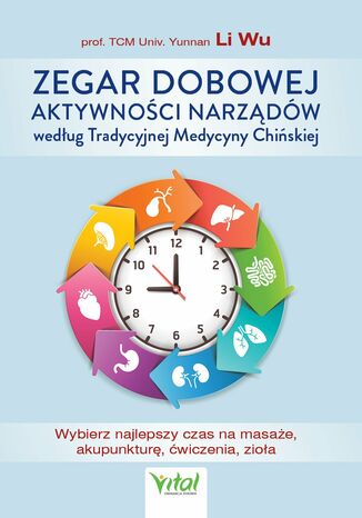 Zegar dobowej aktywności narządów według Tradycyjnej Medycyny Chińskiej Yi-Li Wu - okladka książki