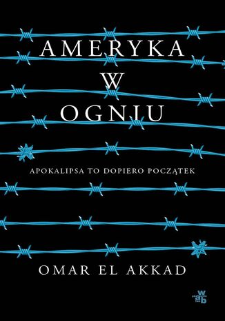 Ameryka w ogniu Omar El Akkad - okladka książki