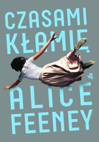 Czasami kłamię Alice Feeney - okladka książki