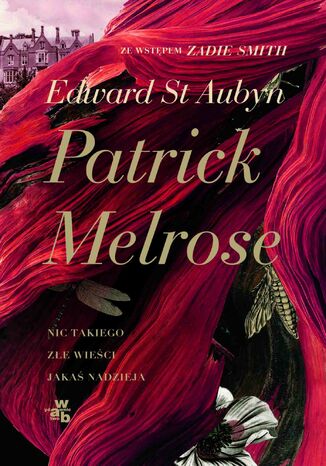 Patrick Melrose. Tom 1. Nic takiego. Złe wieści. Jakaś nadzieja Edward St. Aubyn - okladka książki