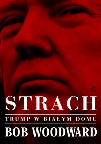 Strach. Trump w Białym Domu Bob Woodward - okladka książki