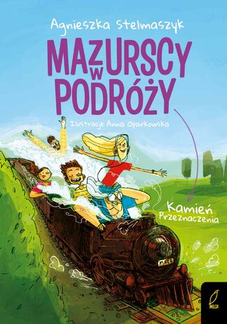 Mazurscy w podróży. Kamień przeznaczenia. Tom 3 Agnieszka Stelmaszyk - okladka książki