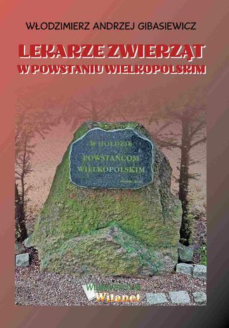 Lekarze zwierząt w Powstaniu Wielkopolskim Włodzimierz Andrzej Gibasiewicz - okladka książki