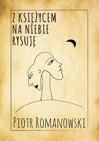 Z księżycem na niebie rysuję Piotr Romanowski - okladka książki