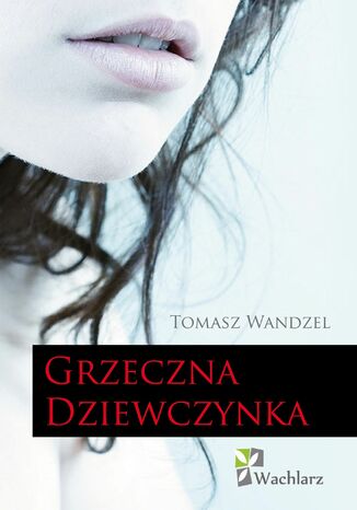 Grzeczna Dziewczynka Tomasz Wandzel - okladka książki