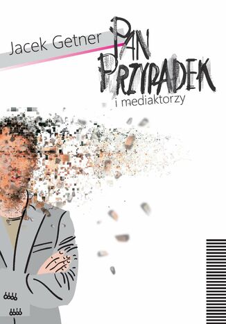 Pan Przypadek i mediaktorzy Jacek Getner - okladka książki