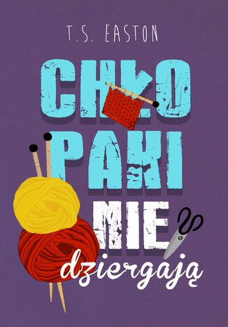Chłopaki nie dziergają T.S. Easton - okladka książki