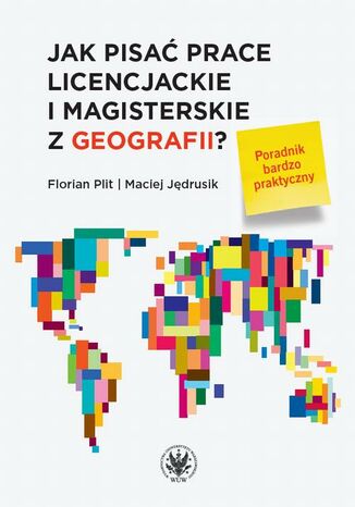 Jak pisać prace licencjackie i magisterskie z geografii? Maciej Jędrusik, Florian Plit - okladka książki