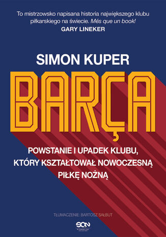 Barca. Powstanie i upadek klubu, który kształtował nowoczesną piłkę nożną Simon Kuper - okladka książki