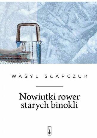 Nowiutki rower starych binokli Wasyl Słapczuk - okladka książki