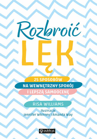 Rozbroić lęk. 25 sposobów na wewnętrzny spokój i lepszą samoocenę Risa Williams - okladka książki