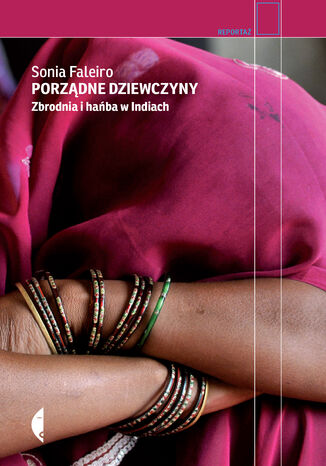 Porządne dziewczyny. Zbrodnia i hańba w Indiach Sonia Faleiro - okladka książki