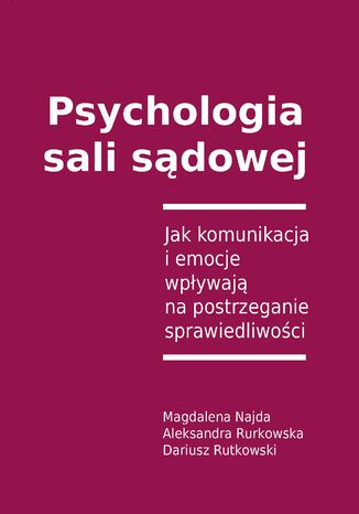 Psychologia sali sądowej Magdalena Najda, Aleksandra Rutkowska, Dariusz Rutkowski - okladka książki