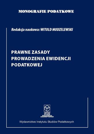 Monografie Podatkowe. Prawne Zasady Ewidencji Podatkowej. Wydanie 2022 prof. dr hab. Witold Modzelewski - okladka książki