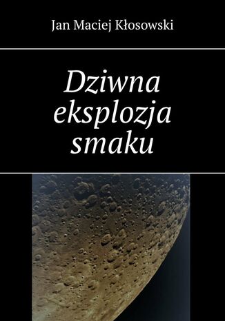 Dziwna eksplozja smaku Jan Kłosowski - okladka książki