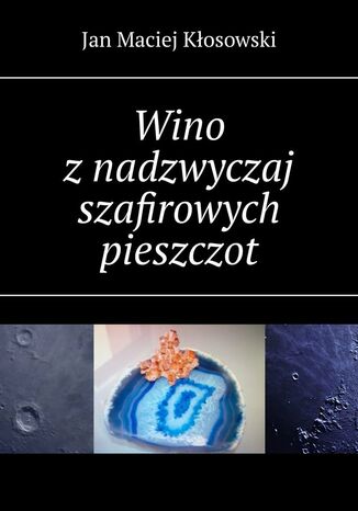 Wino z nadzwyczaj szafirowych pieszczot Jan Kłosowski - okladka książki