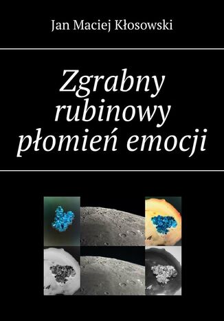 Zgrabny rubinowy płomień emocji Jan Kłosowski - okladka książki