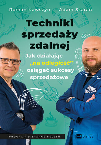 Techniki sprzedaży zdalnej. Jak działając ""na odległość"" osiągać sukcesy sprzedażowe Roman Kawszyn, Adam Szaran - okladka książki