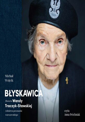 Błyskawica. Historia Wandy Traczyk-Stawskiej, żołnierza powstania warszawskiego Michał Wójcik - okladka książki