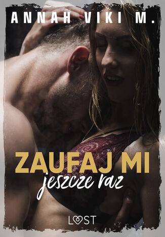 Zaufaj mi jeszcze raz  Dark Erotica Annah Viki M. - okladka książki