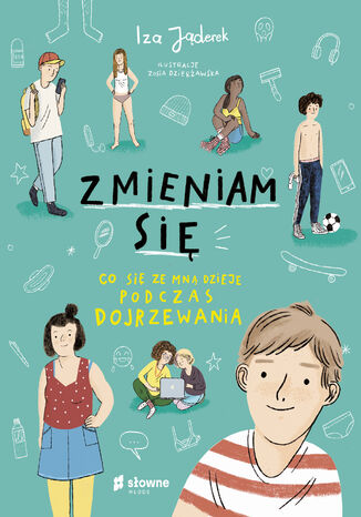 Zmieniam się. Co się ze mną dzieje podczas dojrzewania Izabela Jąderek - okladka książki