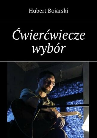 Ćwierćwiecze wybór Hubert Bojarski - okladka książki