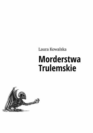 Morderstwa Trulemskie Laura Kowalska - okladka książki