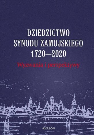 Dziedzictwo Synodu Zamojskiego 1720-2020 Wyzwania i perspektywy Przemysław Nowakowski - okladka książki