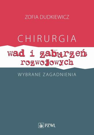 Chirurgia wad i zaburzeń rozwojowych Wybrane zagadnienia Zofia Dudkiewicz - okladka książki