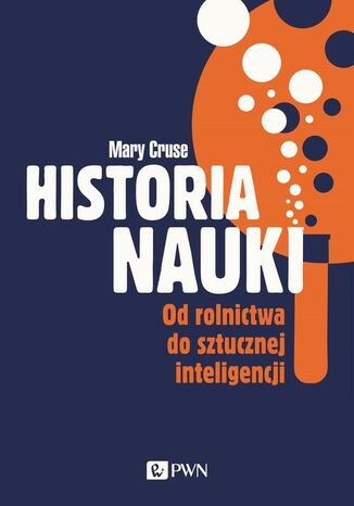 Historia nauki. Od rolnictwa do sztucznej inteligencji Mary Cruse - okladka książki